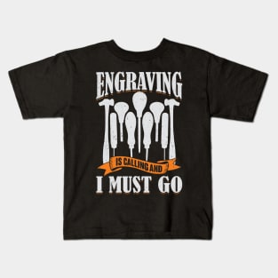Engraving Is Calling And I Must Go Engraver Gift Kids T-Shirt